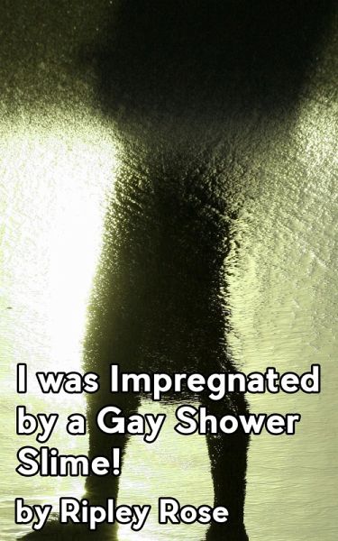 I was Impregnated by a Gay Shower Slime (eBook, ePUB) I was Impregnated by a Gay Shower Slime (eBook, ePUB)