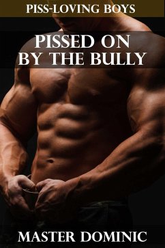 Pissed On By The Bully (eBook, ePUB) - Master Dominic