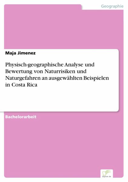 Physisch-geographische Analyse und Bewertung von Naturrisiken und Naturgefahren an ausgewählten Beispielen in Costa Rica (eBook, PDF) Physisch-geographische Analyse und Bewertung von Naturrisiken und Naturgefahren an ausgewählten Beispielen in Costa Rica (eBook, PDF)