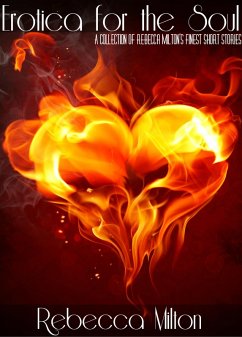 Cover Erotica For The Soul: A Collection Of Rebecca Milton's Finest Short Stories (eBook, ePUB)