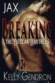 JAX (Breaking the Declan Brothers, #1) (eBook, ePUB) JAX (Breaking the Declan Brothers, #1) (eBook, ePUB)