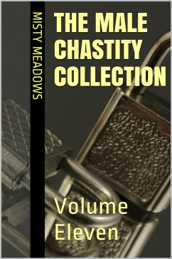 The Male Chastity Collection: Volume Eleven (Femdom, Chastity) (eBook, ePUB) - Meadows, Misty