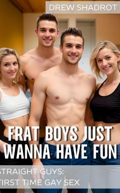 Cover Frat Boys Just Wanna Have Fun (Bi Curious Guys - First Time Gay Sex, #1) (eBook, ePUB)