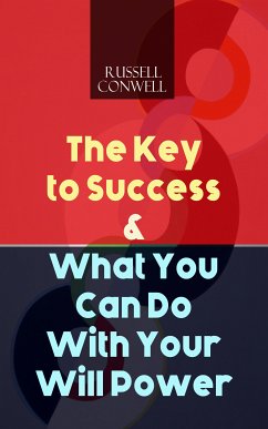 The Key to Success & What You Can Do With Your Will Power (eBook, ePUB) - Conwell, Russell