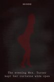 The Evening Mrs. Turner Kept Her Curtains Wide Open (eBook, ePUB) The Evening Mrs. Turner Kept Her Curtains Wide Open (eBook, ePUB)