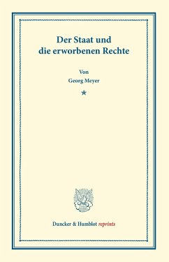 Der Staat und die erworbenen Rechte. - Meyer, Georg