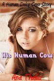 His Human Cow (A Human Dairy Cow Story) (eBook, ePUB)