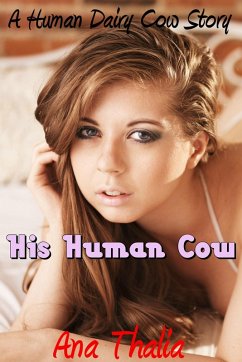 His Human Cow (A Human Dairy Cow Story) (eBook, ePUB) - Thalia, Ana