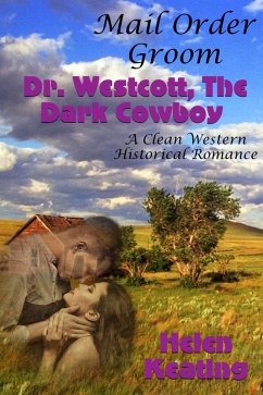 Mail Order Groom: Doctor Westcott, The Dark Cowboy (A Clean Western Historical Romance) (eBook, ePUB) - Keating, Helen