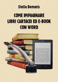 Come impaginare libri cartacei ed e-book con Word (eBook, ePUB) Come impaginare libri cartacei ed e-book con Word (eBook, ePUB)