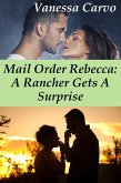 Mail Order Rebecca: A Rancher Gets A Surprise (eBook, ePUB)