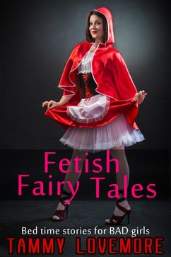 Fetish Fairy Tales: Bed time stories for BAD girls (eBook, ePUB) - Lovemore, Tammy