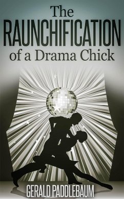 The Raunchification of a Drama Chick (eBook, ePUB) - Paddlebaum, Gerald
