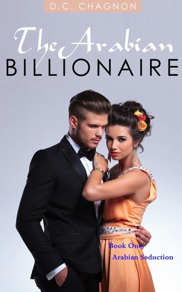 The Arabian Billionaire, Book One: Arabian Seduction (eBook, ePUB)