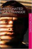 Impregnated By A Stranger (Impregnation) (eBook, ePUB) Impregnated By A Stranger (Impregnation) (eBook, ePUB)