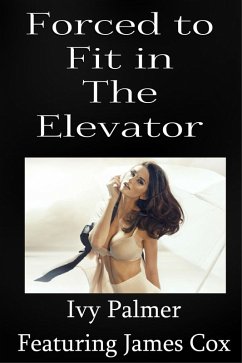 Forced To Fit In The Elevator (eBook, ePUB) - Palmer, Ivy Forced To Fit In The Elevator (eBook, ePUB) - Palmer, Ivy