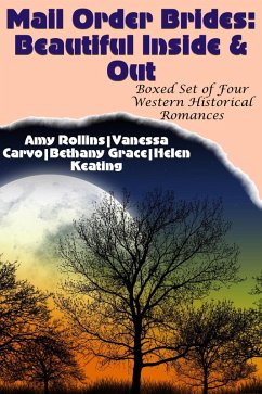 Mail Order Brides: Beautiful Inside & Out (Boxed Set of Four Clean Western Historical Romances) (eBook, ePUB) - Rollins, Amy; Carvo, Vanessa; Grace, Bethany; Keating, Helen