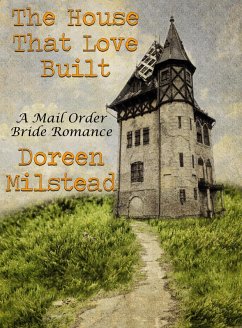 Cover The House That Love Built: A Mail Order Bride Romance (eBook, ePUB)