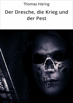 Der Dresche, die Krieg und der Pest (eBook, ePUB) - Häring, Thomas