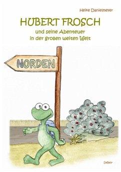 Hubert Frosch und seine Abenteuer in der großen weiten Welt (eBook, ePUB) - Danielmeyer, Heike