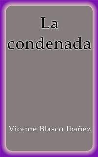 La condenada (eBook, ePUB) - Blasco Ibañez, Vicente