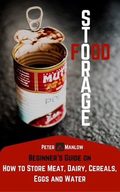 Cover Food Storage: A Beginner's Guide On How To Store Meat, Dairy, Cereals, Eggs And Water (Survival) (eBook, ePUB)