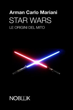 Star wars: le origini del mito (eBook, ePUB) - Carlo Mariani, Arman