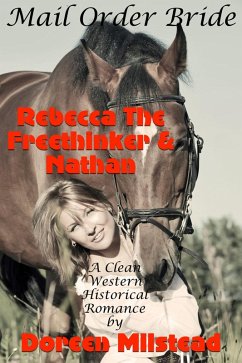 Mail Order Bride: Rebecca The Freethinker & Nathan (A Clean Western Historical Rancher) (eBook, ePUB) - Milstead, Doreen