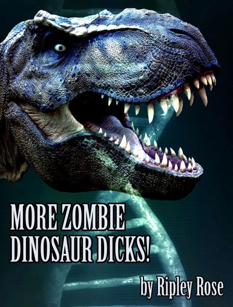 More Zombie Dinosaur Dicks! (eBook, ePUB) More Zombie Dinosaur Dicks! (eBook, ePUB)