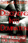 Descending Into Domination Part 1: A Taste For Strangers (eBook, ePUB) Descending Into Domination Part 1: A Taste For Strangers (eBook, ePUB)