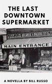 The Last Downtown Supermarket (eBook, ePUB) The Last Downtown Supermarket (eBook, ePUB)