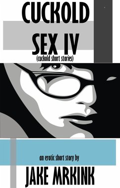 Cover Cuckold Sex IV (cuckold short stories) (eBook, ePUB)
