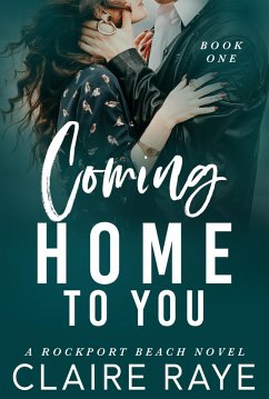Coming Home to You (The Rockport Beach Series, #1) (eBook, ePUB) - Raye, Claire