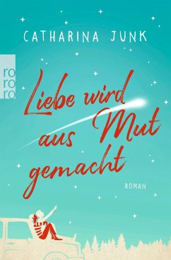 Liebe wird aus Mut gemacht - Junk, Catharina