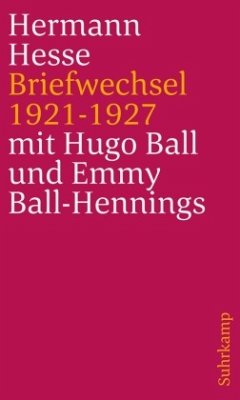 Briefwechsel 1921 bis 1927 - Hesse, Hermann;Ball, Hugo;Ball-Hennings, Emmy
