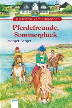 Die Pferde vom Friesenhof - Pferdefreunde, Sommerglück - Berger, Margot