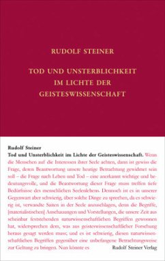 Tod und Unsterblichkeit im Lichte der Geisteswissenschaft - Steiner, Rudolf