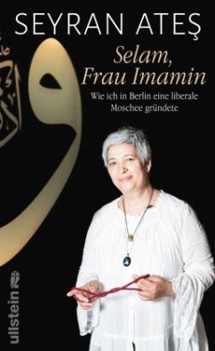 Selam, Frau Imamin: Wie ich in Berlin eine liberale Moschee gründete