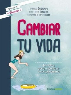 Cambiar tu vida : 24 horas para encontrar tu propio camino - Gauducheau, Isabelle; Teyssedre, Laure