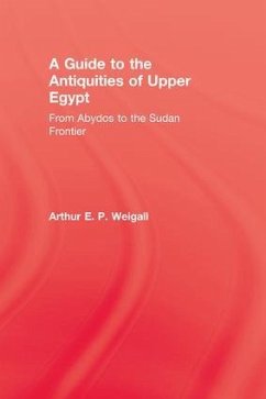 A Guide to the Antiquities of Upper Egypt - Weigall, Arthur E P