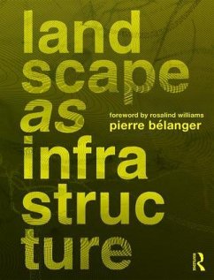 Landscape as Infrastructure - Belanger, Pierre (Harvard University, Cambridge, Massachusetts, USA)