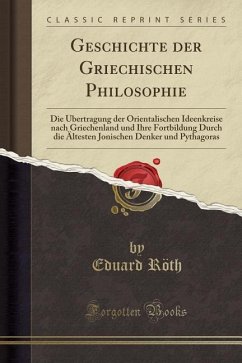 Geschichte der Griechischen Philosophie: Die Übertragung der Orientalischen Ideenkreise nach Griechenland und Ihre
