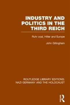 Industry and Politics in the Third Reich (RLE Nazi Germany & Holocaust) - Gillingham, John