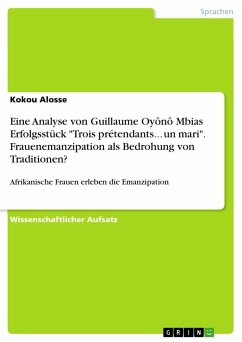 Eine Analyse von Guillaume Oyônô Mbias Erfolgsstück "Trois prétendants... un mari". Frauenemanzipation als Bedrohung von Traditionen?