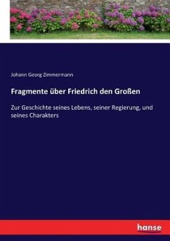 Fragmente über Friedrich den Großen - Zimmermann, Johann Georg