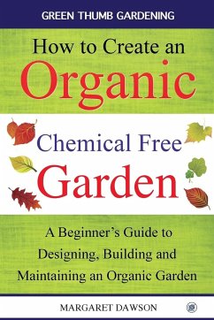 How to Create an Organic Chemical Free Garden - Dawson, Margaret