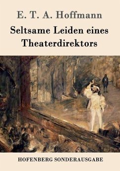 Seltsame Leiden eines Theaterdirektors - Hoffmann, E. T. A.