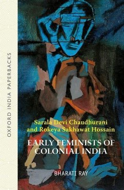 Early Feminists of Colonial India: Sarala Devi Chaudhurani and Rokeya Sakhawat Hossain - Ray, Bharati