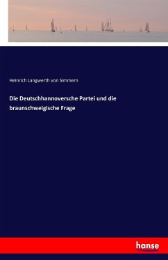 Die Deutschhannoversche Partei und die braunschweigische Frage - Langwerth von Simmern, Heinrich