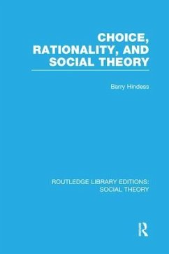 Choice, Rationality and Social Theory (RLE Social Theory) - Hindess, Barry